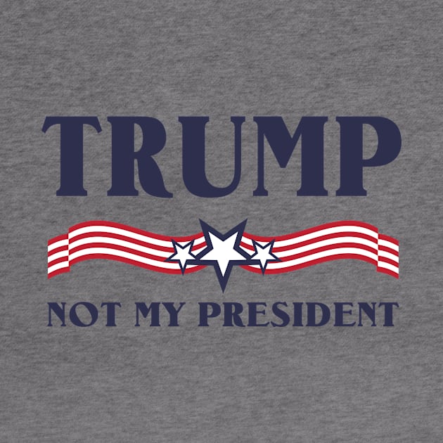 Trump not my president T-Shirt by songngammo6